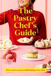 The Pastry Chef's Guide: Unleash your inner pastry chef with this cookbook featuring a range of easy sweet recipes for baking enthusiasts - from bestselling Junior Great British Bake Off judge