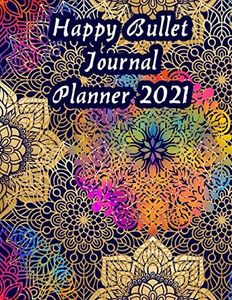 Happy Bullet Journal Planner 2021: Flower Planner To Do List, Goals, Calendar & Planner, and Agenda for School, Home and Work - Organizer & Diary With Mandala Cover Design