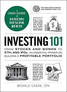 Investing 101: From Stocks and Bonds to ETFs and IPOs, an Essential Primer on Building a Profitable Portfolio