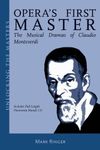 Opera's First Master: The Musical Dramas of Claudio Monteverdi