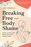 Breaking Free from Body Shame: Dare to Reclaim What God Has Named Good