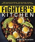 The Fighter's Kitchen: 100 Muscle-Building, Fat Burning Recipes, with Meal Plans to Sculpt Your Warrior