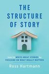 The Structure of Story: How to Write Great Stories by Focusing on What Really Matters (Kiingo Storytelling)