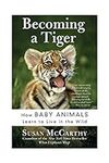 Becoming a Tiger: How Baby Animals 