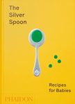 The Silver Spoon: Recipes for Babie