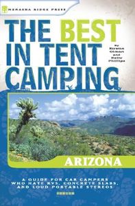 The Best in Tent Camping Arizona: A Guide for Car Campers Who Hate Rv's, Concrete Slabs, and Loud Portable Stereos: 0 [Lingua Inglese]
