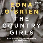 The Country Girls: A BBC Radio 4 Full-Cast Dramatisation of the Landmark Trilogy