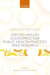 Applied Health Economics for Public Health Practice and Research (Handbooks in Health Economic Evaluation)