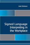 Sign Language Interpreting in the Workplace: Volume 15 (Gallaudet Studies In Interpretation)