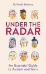 Under the Radar: An Essential Guide to Autism and Girls