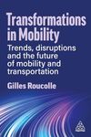 Transformations in Mobility: Trends, Disruptions and the Future of Mobility and Transportation (Volume 1)