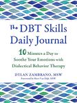 The DBT Skills Daily Journal: 10 Minutes a Day to Soothe Your Emotions with Dialectical Behavior Therapy