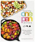 Healthy One Pan Dinners: 100 Easy Recipes for Your Sheet Pan, Skillet, Multicooker and More (Healthy Cookbook)