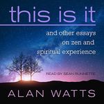 This Is It: And Other Essays on Zen and Spiritual Experience