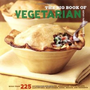The Big Book Of Vegetarian: More Than 225 Recipes For Breakfast, Appetizers, Soups, Salads, Sandwiches, Main Dishes, Sides, Breads, And Desserts