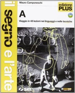 IL segno e l'arte. Volumi A-B. Le parole degli artisti (glossario illustrato e biografie). Ediz. plus. Per la Scuola media. Con DVD