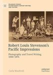 Robert Louis Stevenson’s Pacific Impressions: Photography and Travel Writing, 1888–1894 (Palgrave Studies in Nineteenth-Century Writing and Culture)