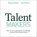 Talent Makers: How the Best Organiz