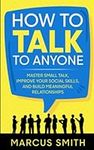 How to Talk to Anyone: Master Small