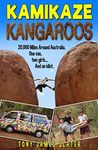 Kamikaze Kangaroos! A 20,000 Mile Road Trip Around Australia: A Comedy Memoir (Adventure Without End Book 3)