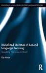 Racialized Identities in Second Language Learning: Speaking Blackness in Brazil (Routledge Advances in Second Language Studies)