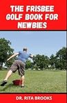 The Frisbee Golf Book for Newbies: 