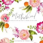 Motherhood: 55 Reflections on What 