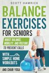 Balance Exercises for Seniors: Boost Balance, Mobility, and Posture to Prevent Falls with Simple Home Workouts and Chair Yoga