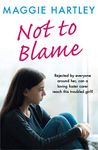 Not To Blame: Rejected by everyone, can loving foster carer Maggie reach a troubled girl?