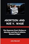 ARBORTION AND ROE V. WADE: The Supreme Court Ruling on Abortion and How It Affects Women's Right