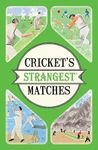 Cricket's Strangest Matches: Extraordinary but true stories from over a century of cricket