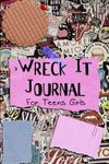 Wreck It Journal For Teens Girls: Destroy This Journal, Break and Wreck This Fun Creative Journal in Your Own Ways