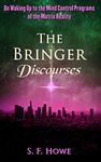 The Bringer Discourses: On Waking Up To The Mind Control Programs Of The Matrix Reality: 3 (Real Enlightenment Series)