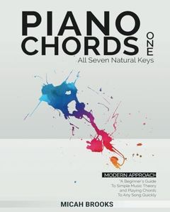 Piano Chords One: A Beginner's Guide To Simple Music Theory and Playing Chords To Any Song Quickly: 1