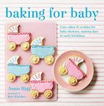 By Annie Rigg - Baking for Baby - Cute cakes and cookies for baby showers, christenings and early birthdays