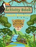 South America Activity Book for Kids Ages 6-10 & Older: Enjoy Coloring, Word Search, Maze, Crossword, & Much More! (All Around The World Activity Books for Kids)