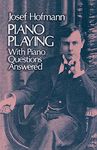 Piano Playing: With Piano Questions Answered (Volume 1)