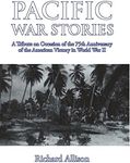 Pacific War Stories: A Tribute on Occasion of the 75th Anniversary of the American Victory in World War II