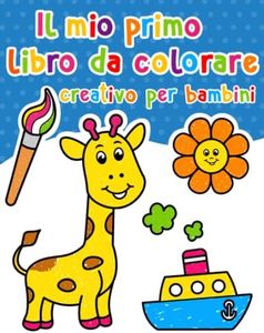 Il mio primo libro da colorare creativo per bambin: Album da colorare per bambini di 1,2,3 & 4 anni.