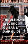 The Ultimate Electric Guitar & Amp Guide: Learn How to choose the right gear to find the sound you love! For Kids, Teens, and Adults from Beginners to Intermediate Players