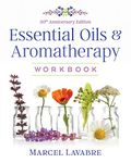 Essential Oils and Aromatherapy Workbook