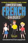 Conversational French Dialogues: 50 French Conversations and Short Stories: 1 (Learn French for Beginners and Intermediates)