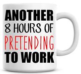 Another 8 Hours of Pretending to Work Funny Coffee Mug