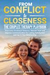 From Conflict to Closeness: The Couples Therapy Playbook: Overcome Emotional Distance, Rebuild Trust, and Improve Communication for Lasting Satisfaction and Joy in Your Relationship