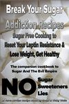 Break Your Sugar Addiction Recipes: Sugar Free Cooking to Reset Your Leptin Resistance & Lose Weight, Get Healthy: Volume 2 (Sugar and the Evil Empire)