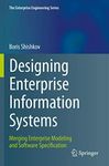 Designing Enterprise Information Systems: Merging Enterprise Modeling and Software Specification (The Enterprise Engineering Series)