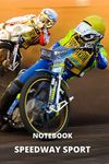 Notebook - SPEEDWAY SPORT: Notebook for fans of speedway sport, mud, motorbikes/ speeders/ crossover chasers and adrenaline.