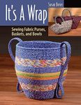 It's a Wrap: Sewing Fabric Purses, Baskets, and Bowls