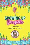 Growing Up for Girls: Everything You Need to Know