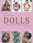 Discover Dolls - A collectors guide to realistic dolls and related art forms 2023-24: Your definitive guide to reborn and silicone dolls and other doll art